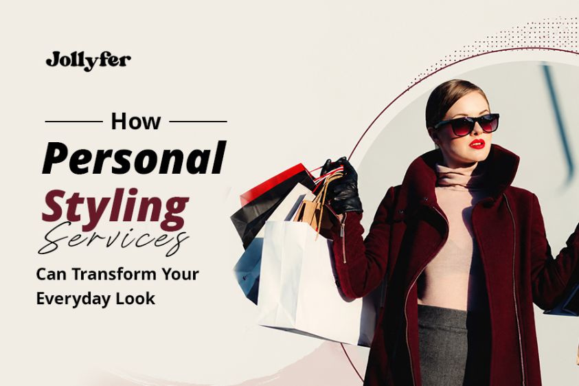 How Personal Styling Services Can Transform Your Everyday Look