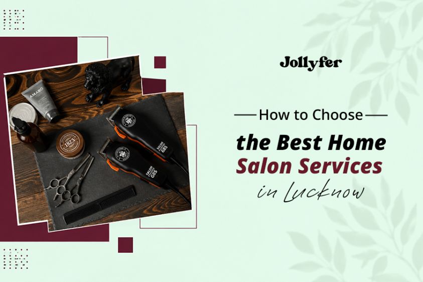 How to Choose the Best Home Salon Services in Lucknow